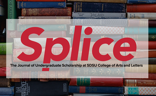 Splice  The Journal for Undergraduate Scholarship at SDSU College of Arts and Letters