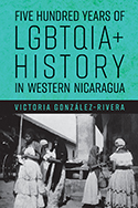 book cover - Five Hundred Years of LGBTQIA+ History in Western Nicaragua